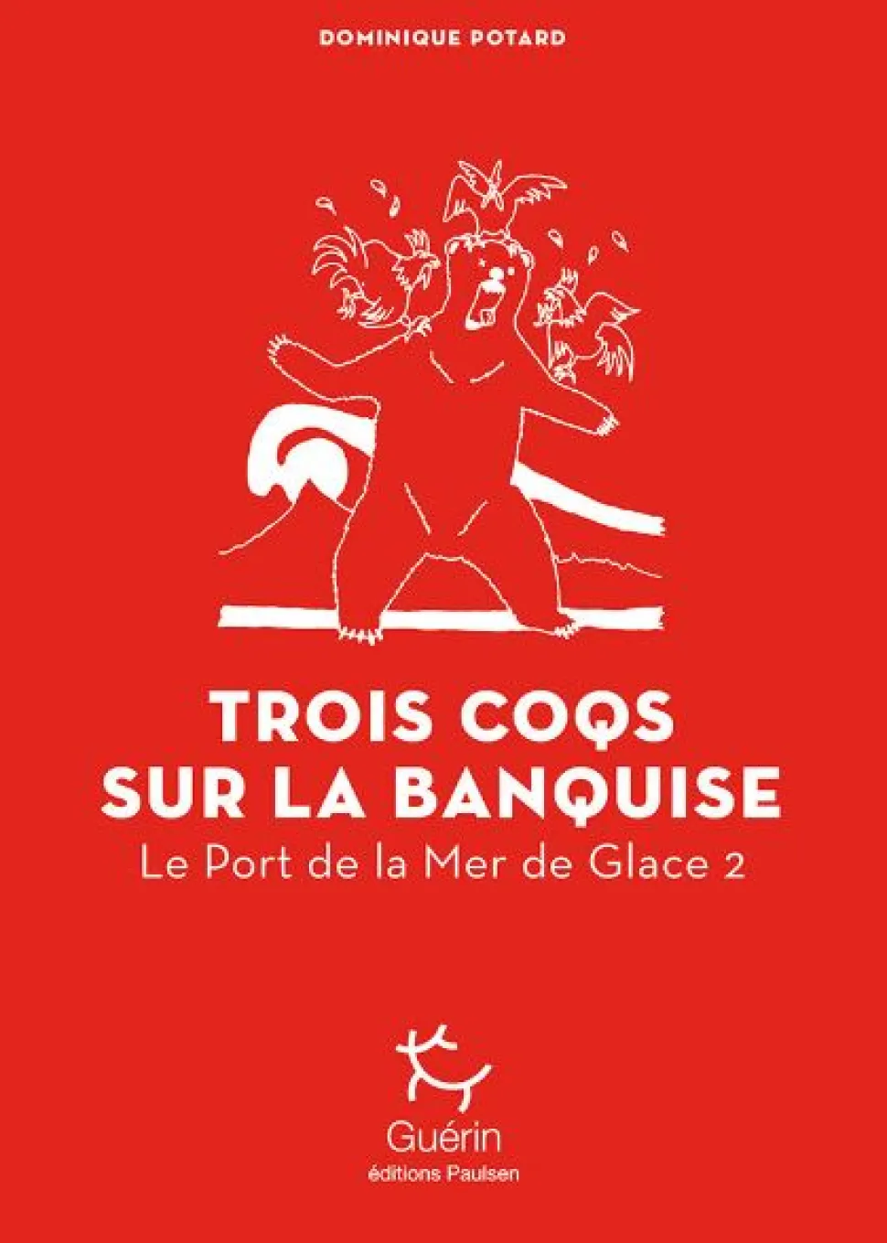 Trois Coqs Sur La Banquise - Port De La Mer De Glace - Tome 2 - Roman